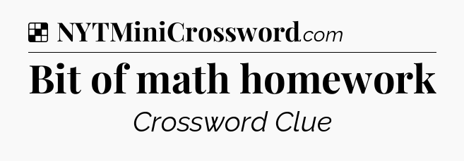Solution: Bit of math homework - NYT Crossword