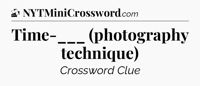Time-___ (photography technique) - Daily Themed Classic Crossword