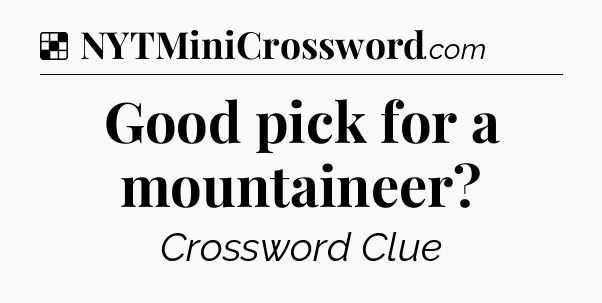 Solution: Good pick for a mountaineer - NYT Crossword
