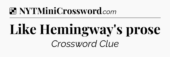 Solution: Like Hemingway's prose - NYT Crossword