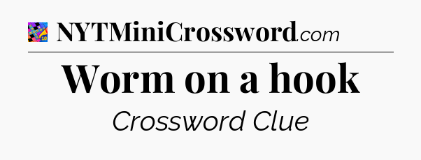 Worm on a hook Crossword Clue