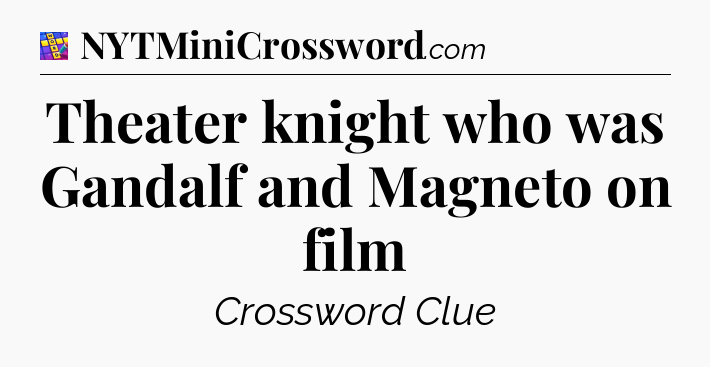 Theater knight who was Gandalf and Magneto on film Codycross