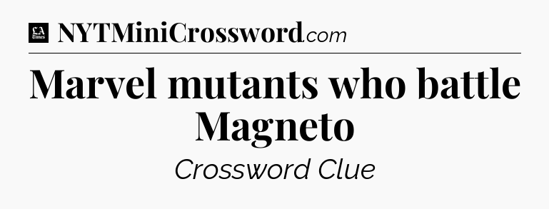 Marvel mutants who battle Magneto - LA Times Crossword
