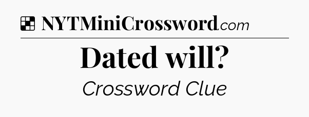 Solution: Dated will - NYT Crossword