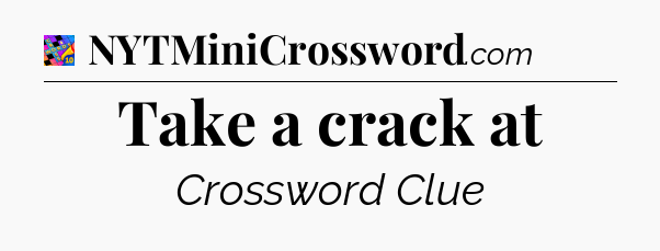 Take a crack at Crossword Clue