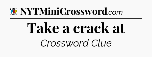 Take a crack at Crossword Clue