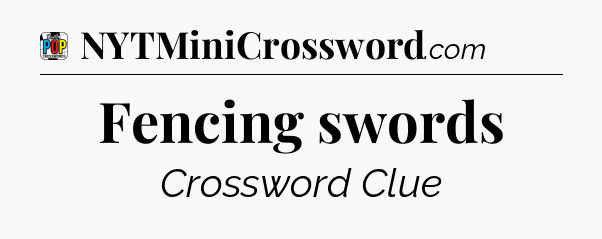 Fencing swords Crossword Clue