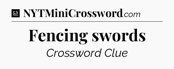 Fencing swords - LA Times Crossword