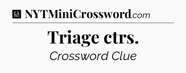 Triage ctrs - LA Times Crossword