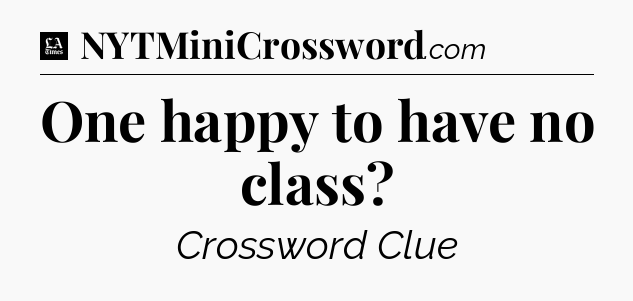One happy to have no class - LA Times Crossword
