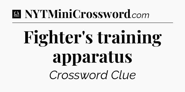 Fighter's training apparatus - LA Times Crossword
