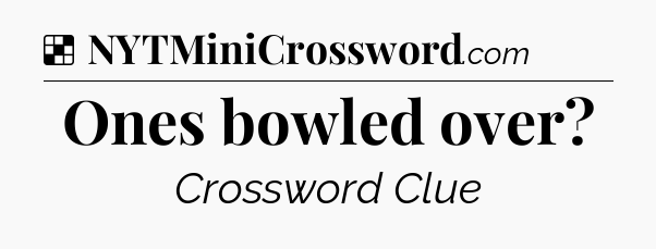 Solution: Ones bowled over - NYT Crossword