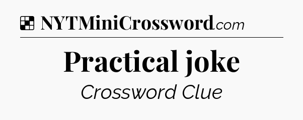 Practical joke NYT Crossword