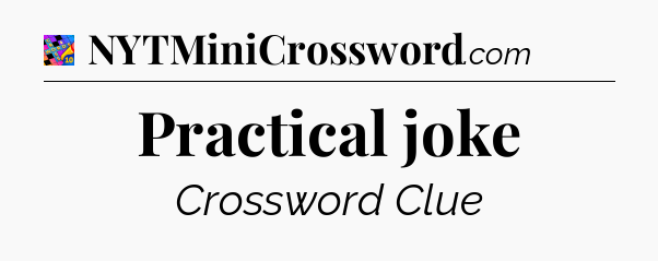 Practical joke Crossword Clue