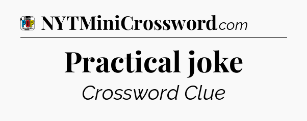 Practical joke Crossword Clue