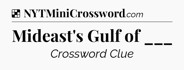 Solution: Mideast's Gulf of ___ - NYT Crossword