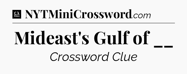 Mideast's Gulf of __ - LA Times Crossword