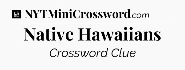 Native Hawaiians - LA Times Crossword