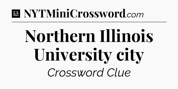 Northern Illinois University city - LA Times Crossword