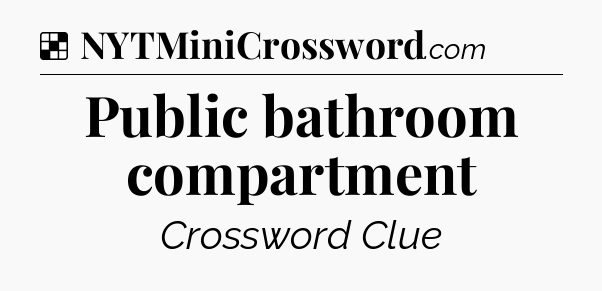 Solution: Public bathroom compartment - NYT Crossword