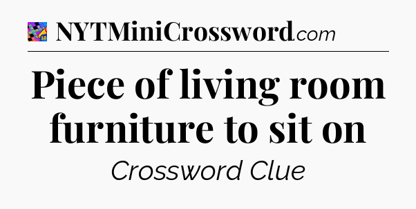 Piece of living room furniture to sit on Crossword Clue