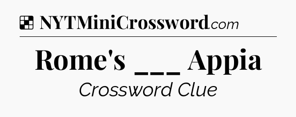 Solution: Rome's ___ Appia - NYT Crossword