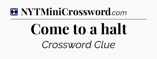 Solution: Come to a halt - NYT Mini Crossword