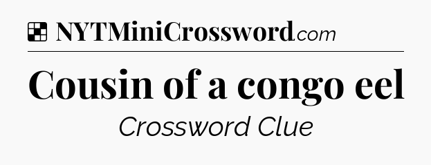 Solution: Cousin of a congo eel - NYT Crossword