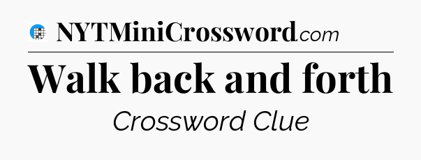 Walk back and forth Crossword Clue