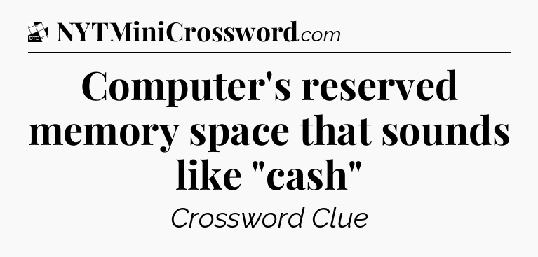 Computer's reserved memory space that sounds like 