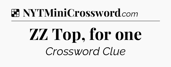 Solution: ZZ Top, for one - NYT Crossword