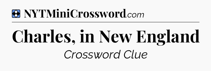 Solution: Charles, in New England - NYT Mini Crossword