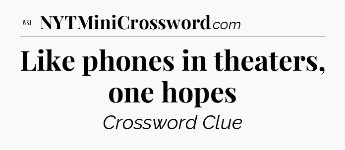 Like phones in theaters, one hopes - WSJ Crossword
