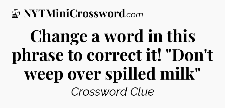 Change a word in this phrase to correct it! 