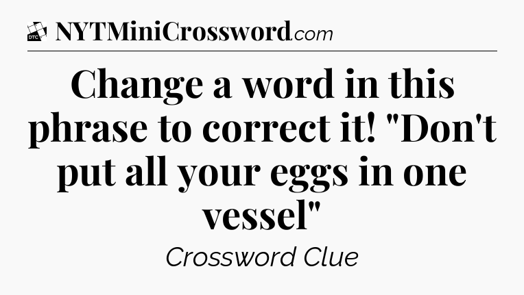Change a word in this phrase to correct it! 