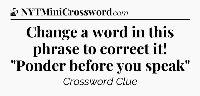Change a word in this phrase to correct it! 