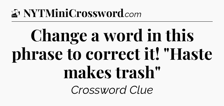 Change a word in this phrase to correct it! 