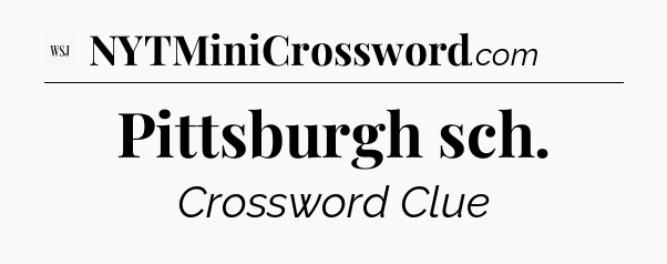Pittsburgh sch - WSJ Crossword