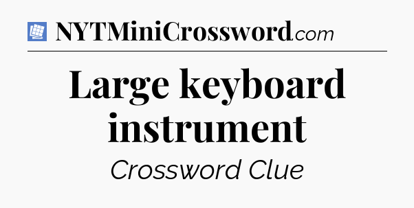 Large keyboard instrument Puzzle Page Crossword Clue