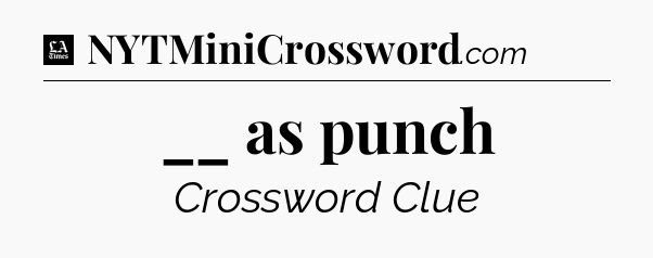 __ as punch - LA Times Crossword