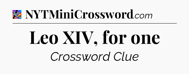Leo XIV, for one Crossword Clue