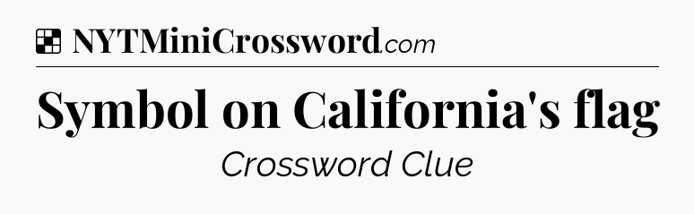 Solution: Symbol on California's flag - NYT Crossword
