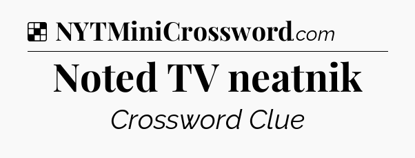 Solution: Noted TV neatnik - NYT Crossword