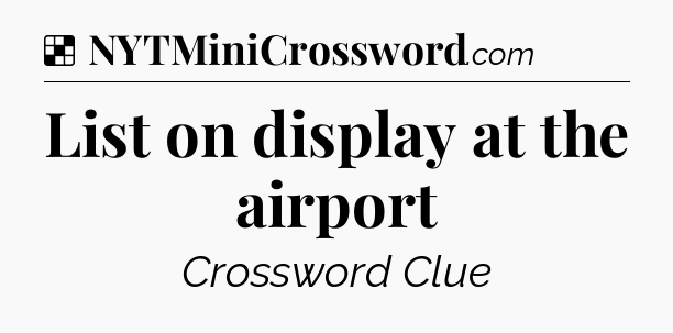 Solution: List on display at the airport - NYT Crossword