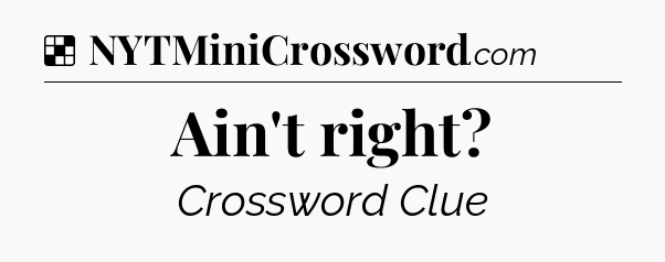 Solution: Ain't right - NYT Crossword
