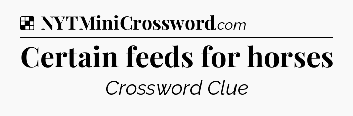 Solution: Certain feeds for horses - NYT Crossword