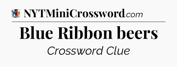 Blue Ribbon beers Crossword Clue