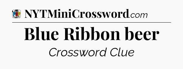 Blue Ribbon beer Crossword Clue