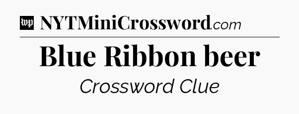 Blue Ribbon beer Crossword Clue