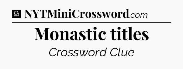 Monastic titles - LA Times Crossword